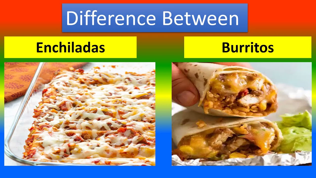 What is the difference between enchiladas and burritos?